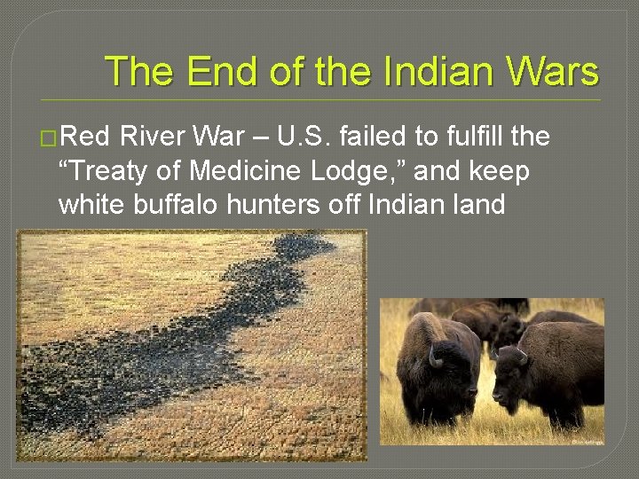 The End of the Indian Wars �Red River War – U. S. failed to