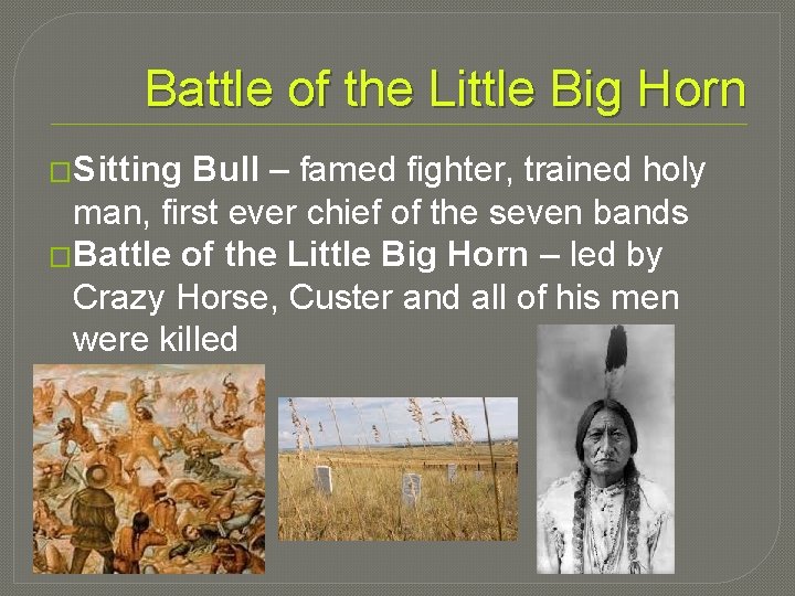 Battle of the Little Big Horn �Sitting Bull – famed fighter, trained holy man,