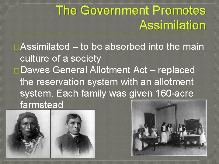 The Government Promotes Assimilation �Assimilated – to be absorbed into the main culture of