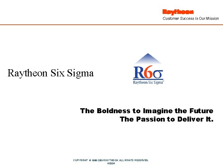 Customer Success Is Our Mission Raytheon Six Sigma The Boldness to Imagine the Future