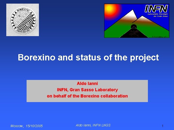 Borexino and status of the project Aldo Ianni INFN, Gran Sasso Laboratory on behalf