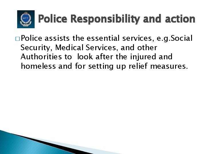 Police Responsibility and action � Police assists the essential services, e. g. Social Security,