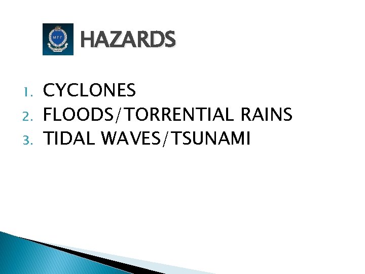 HAZARDS 1. 2. 3. CYCLONES FLOODS/TORRENTIAL RAINS TIDAL WAVES/TSUNAMI 