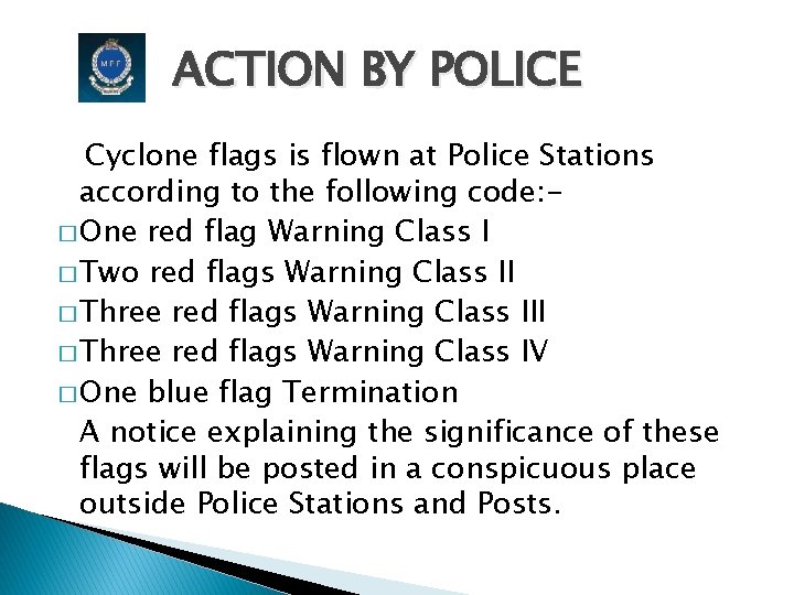 ACTION BY POLICE Cyclone flags is flown at Police Stations according to the following
