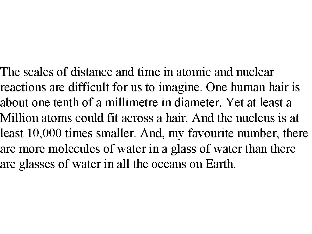 The scales of distance and time in atomic and nuclear reactions are difficult for