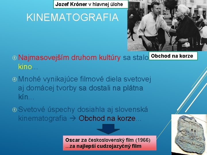 Jozef Króner v hlavnej úlohe KINEMATOGRAFIA Najmasovejším druhom kultúry sa stalo Obchod na korze Jozef Króner v hlavnej úlohe KINEMATOGRAFIA Najmasovejším druhom kultúry sa stalo Obchod na korze