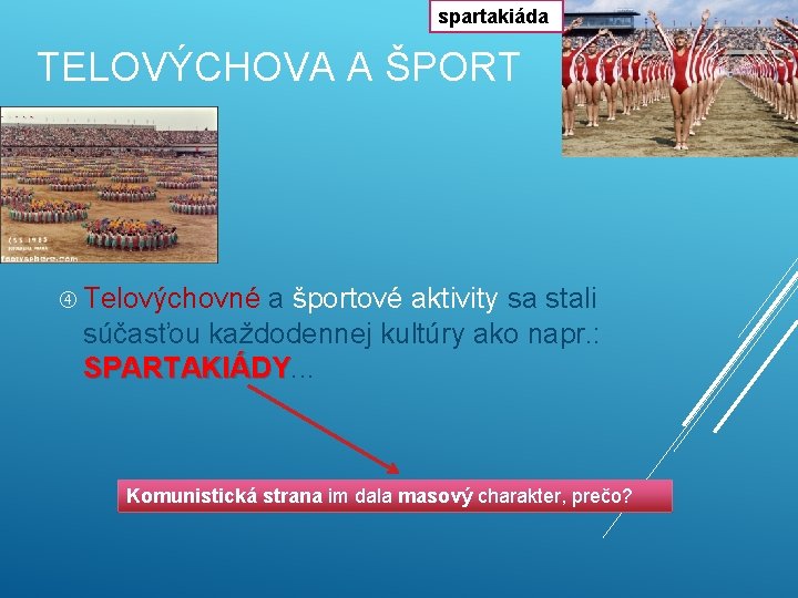 spartakiáda TELOVÝCHOVA A ŠPORT Telovýchovné a športové aktivity sa stali súčasťou každodennej kultúry ako spartakiáda TELOVÝCHOVA A ŠPORT Telovýchovné a športové aktivity sa stali súčasťou každodennej kultúry ako