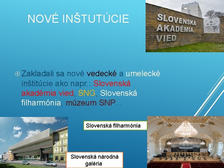 NOVÉ INŠTUTÚCIE Zakladali sa nové vedecké a umelecké Zakladali sa inštitúcie ako napr. : NOVÉ INŠTUTÚCIE Zakladali sa nové vedecké a umelecké Zakladali sa inštitúcie ako napr. :