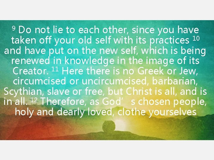 9 Do not lie to each other, since you have taken off your old 9 Do not lie to each other, since you have taken off your old