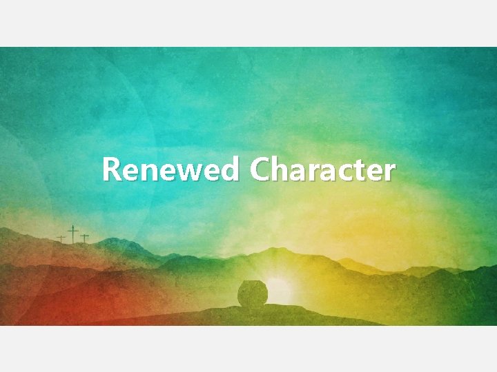 Renewed Character Renewed Character