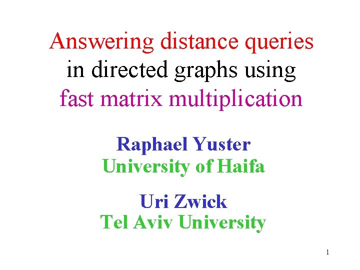 Answering distance queries in directed graphs using fast matrix multiplication Raphael Yuster University of