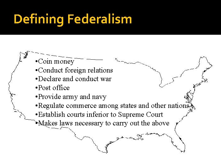 Defining Federalism • Coin money • Conduct foreign relations • Declare and conduct war