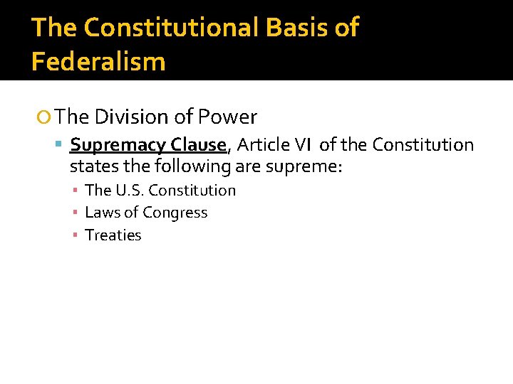 The Constitutional Basis of Federalism The Division of Power Supremacy Clause, Article VI of
