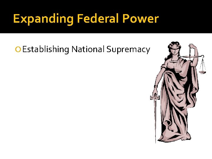 Expanding Federal Power Establishing National Supremacy 