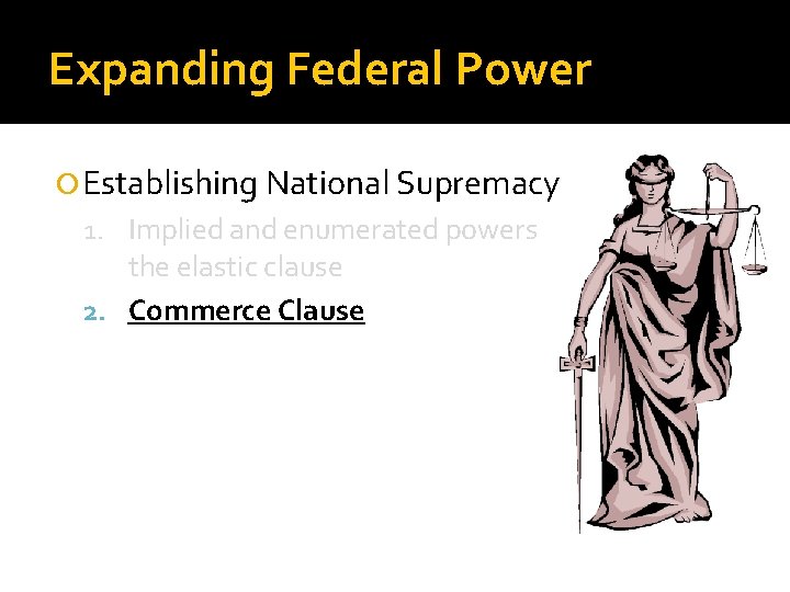 Expanding Federal Power Establishing National Supremacy 1. Implied and enumerated powers the elastic clause