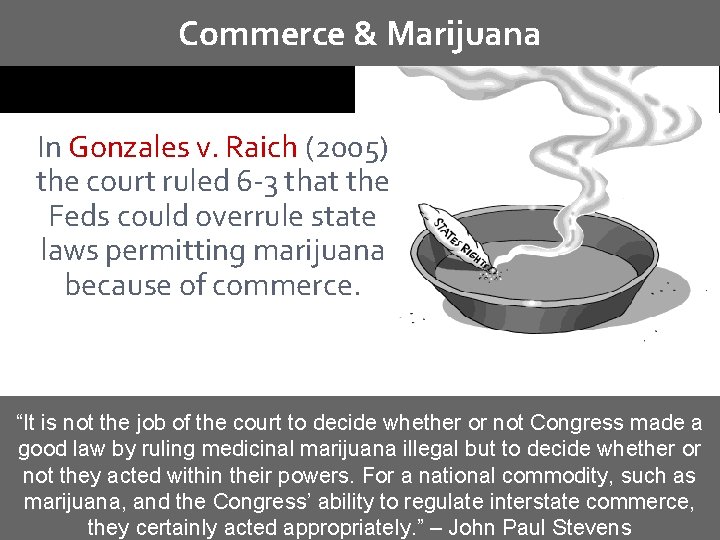 Commerce & Marijuana In Gonzales v. Raich (2005) the court ruled 6 -3 that