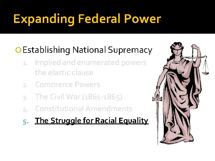 Expanding Federal Power Establishing National Supremacy 1. Implied and enumerated powers 2. 3. 4.