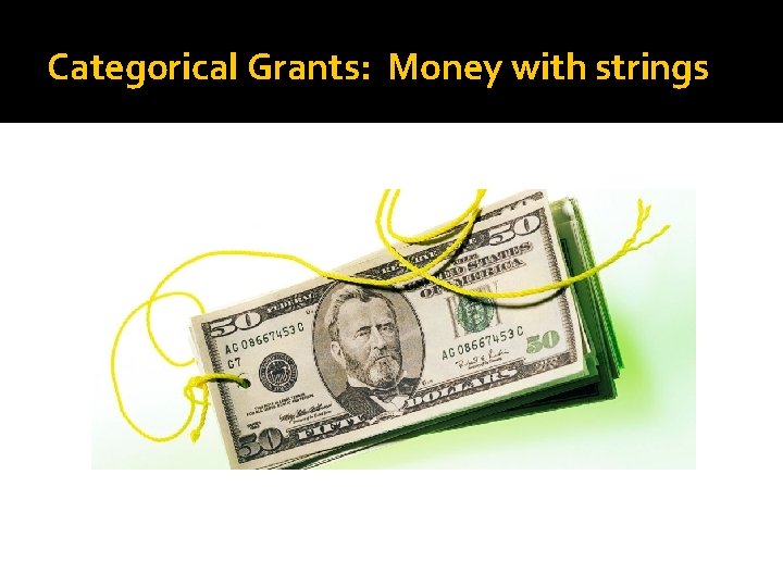 Categorical Grants: Money with strings 