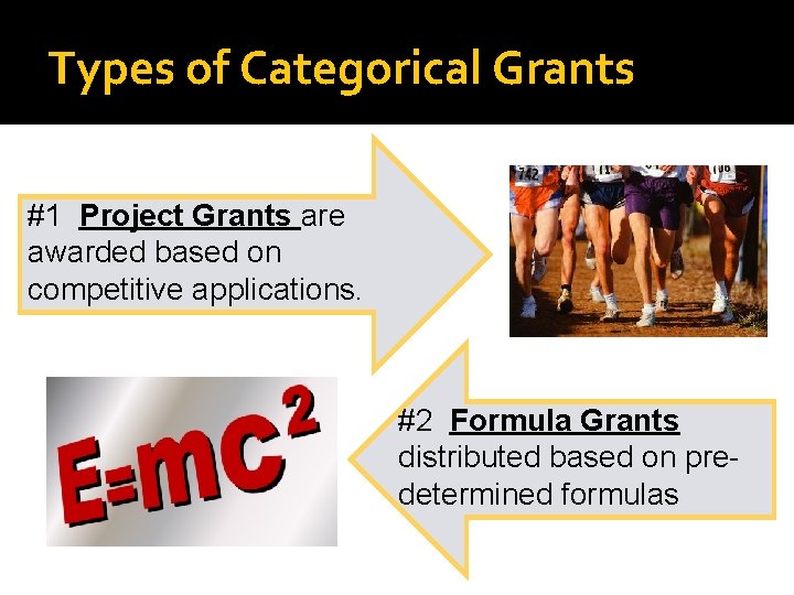 Types of Categorical Grants #1 Project Grants are awarded based on competitive applications. #2