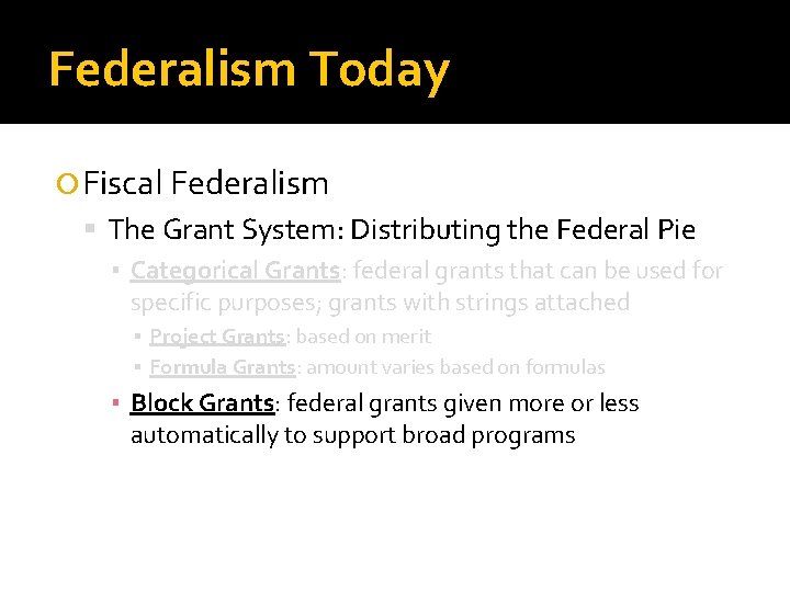 Federalism Today Fiscal Federalism The Grant System: Distributing the Federal Pie ▪ Categorical Grants: