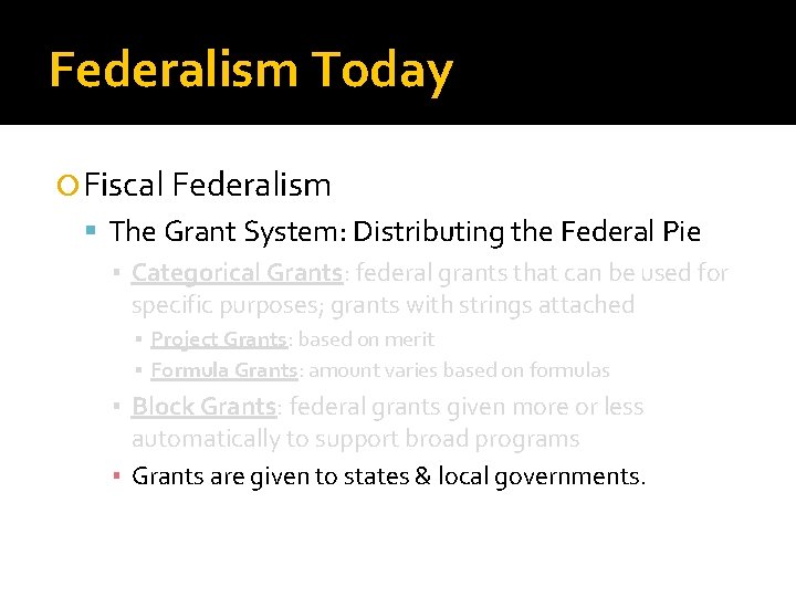 Federalism Today Fiscal Federalism The Grant System: Distributing the Federal Pie ▪ Categorical Grants: