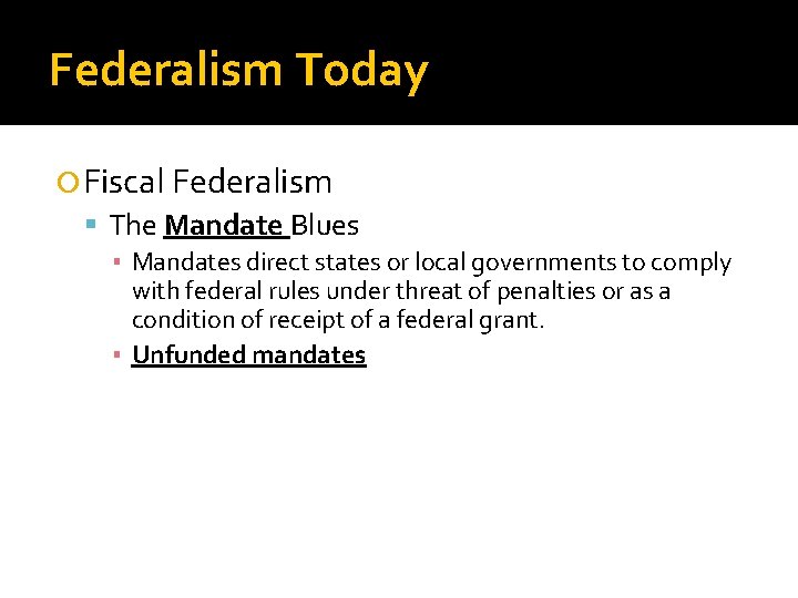 Federalism Today Fiscal Federalism The Mandate Blues ▪ Mandates direct states or local governments