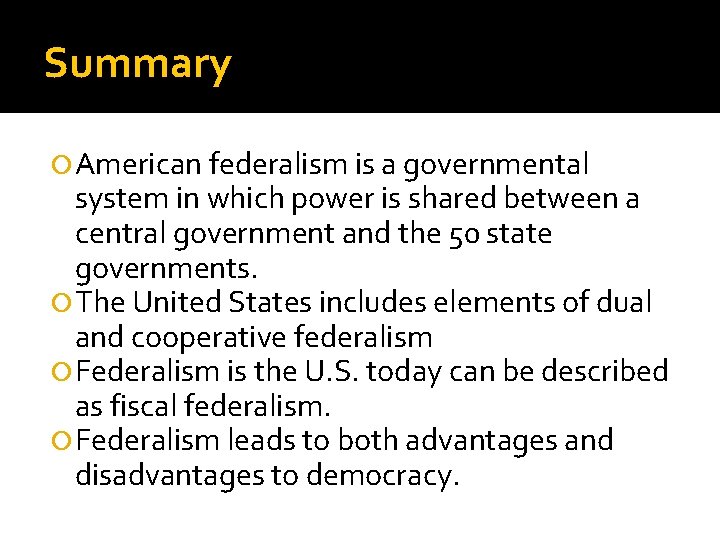 Summary American federalism is a governmental system in which power is shared between a