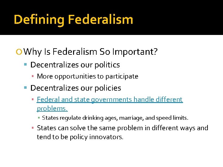 Defining Federalism Why Is Federalism So Important? Decentralizes our politics ▪ More opportunities to