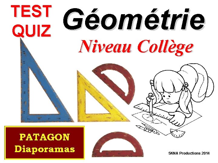 TEST QUIZ Géométrie Niveau Collège 5 KNA Productions 2014 