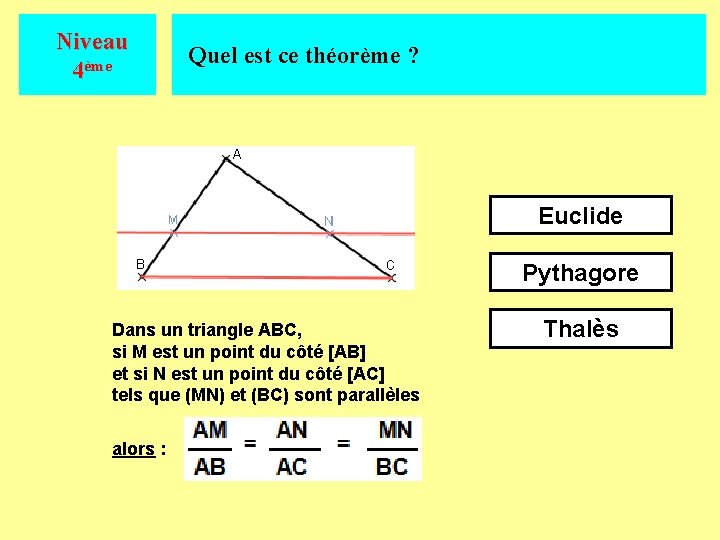 Niveau 4ème Quel est ce théorème ? Euclide Pythagore Dans un triangle ABC, si