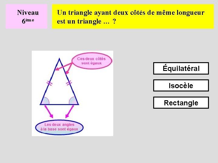 Niveau 6ème Un triangle ayant deux côtés de même longueur est un triangle …