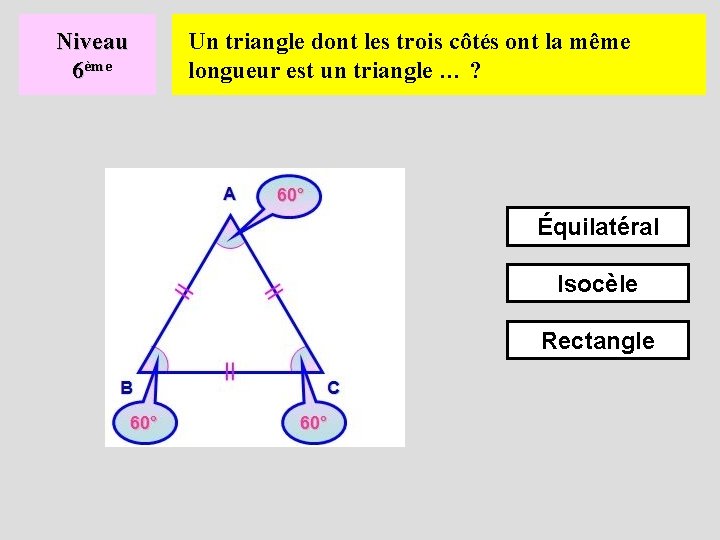 Niveau 6ème Un triangle dont les trois côtés ont la même longueur est un