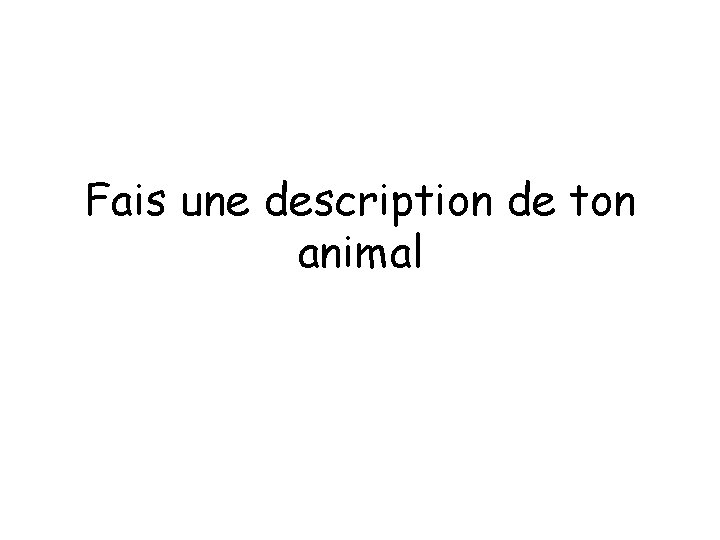 Fais une description de ton animal 