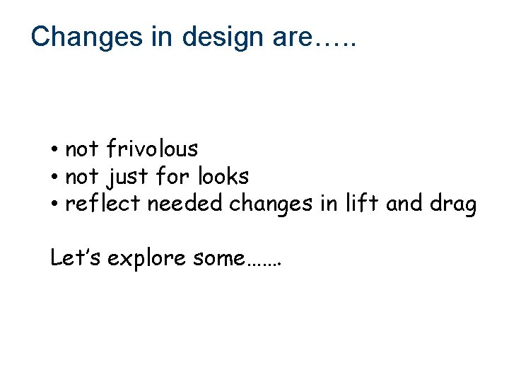 Changes in design are…. . • not frivolous • not just for looks •