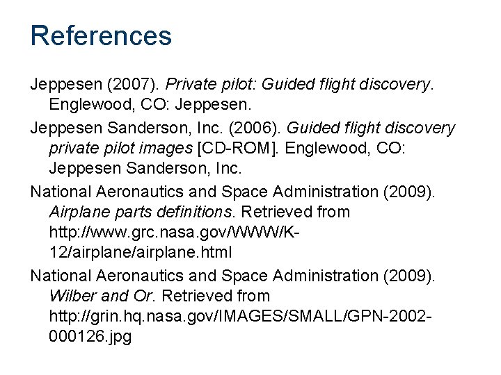 References Jeppesen (2007). Private pilot: Guided flight discovery. Englewood, CO: Jeppesen Sanderson, Inc. (2006).