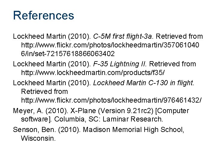 References Lockheed Martin (2010). C-5 M first flight-3 a. Retrieved from http: //www. flickr.