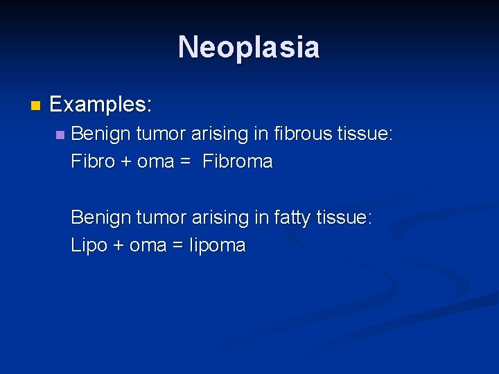 Neoplasia n Examples: n Benign tumor arising in fibrous tissue: Fibro + oma =