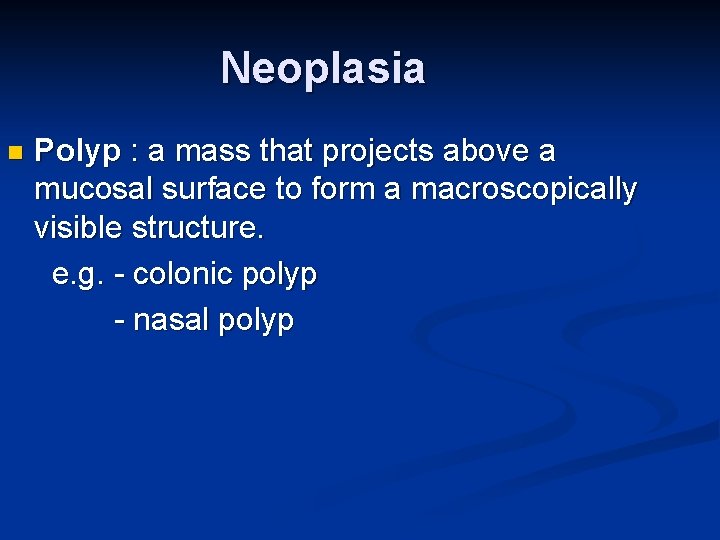 Neoplasia n Polyp : a mass that projects above a mucosal surface to form