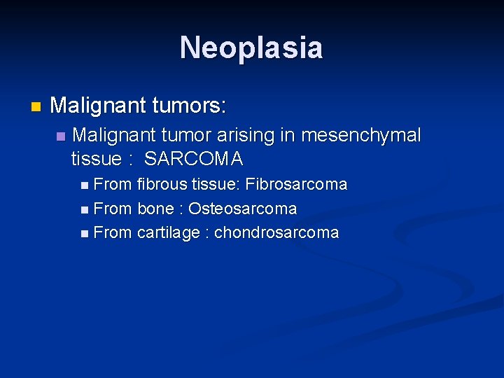 Neoplasia n Malignant tumors: n Malignant tumor arising in mesenchymal tissue : SARCOMA n