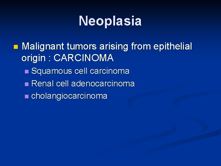 Neoplasia n Malignant tumors arising from epithelial origin : CARCINOMA Squamous cell carcinoma n