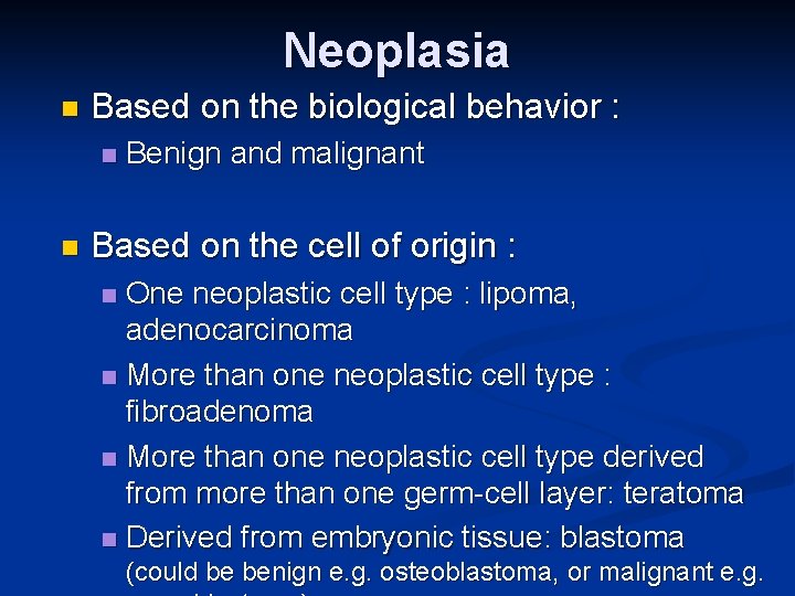 Neoplasia n Based on the biological behavior : n n Benign and malignant Based