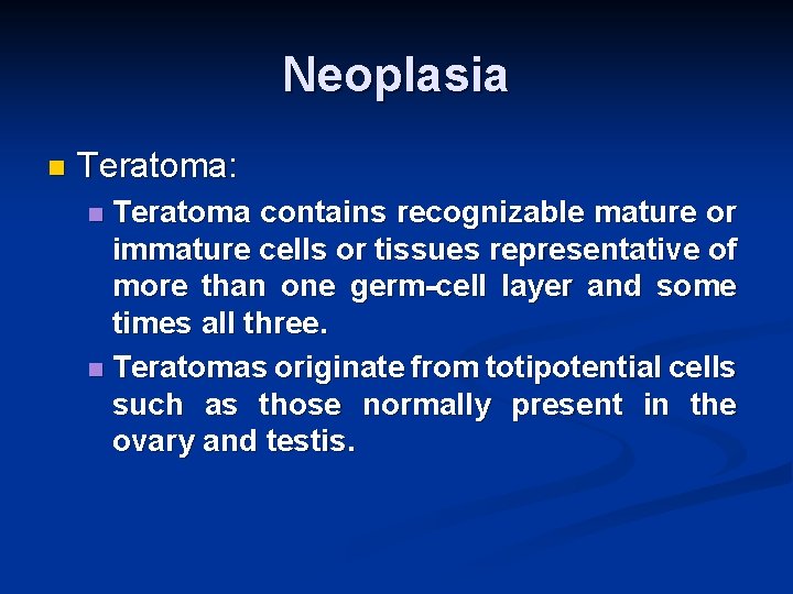 Neoplasia n Teratoma: Teratoma contains recognizable mature or immature cells or tissues representative of