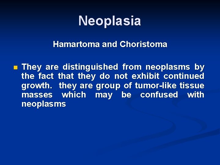 Neoplasia Hamartoma and Choristoma n They are distinguished from neoplasms by the fact that