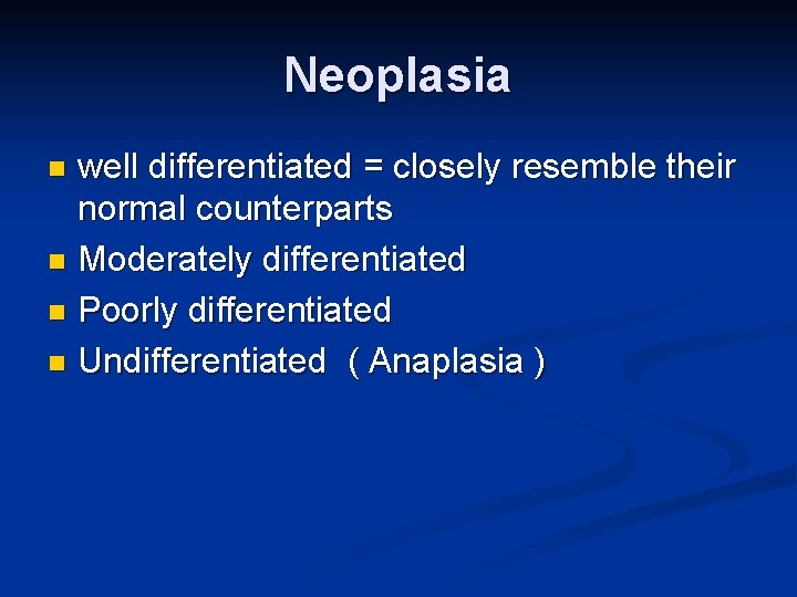 Neoplasia well differentiated = closely resemble their normal counterparts n Moderately differentiated n Poorly