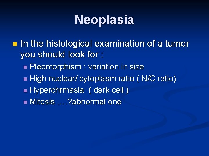 Neoplasia n In the histological examination of a tumor you should look for :