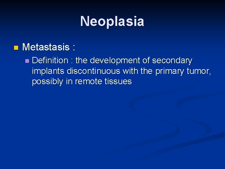 Neoplasia n Metastasis : n Definition : the development of secondary implants discontinuous with