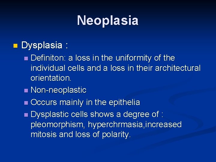 Neoplasia n Dysplasia : Definiton: a loss in the uniformity of the individual cells