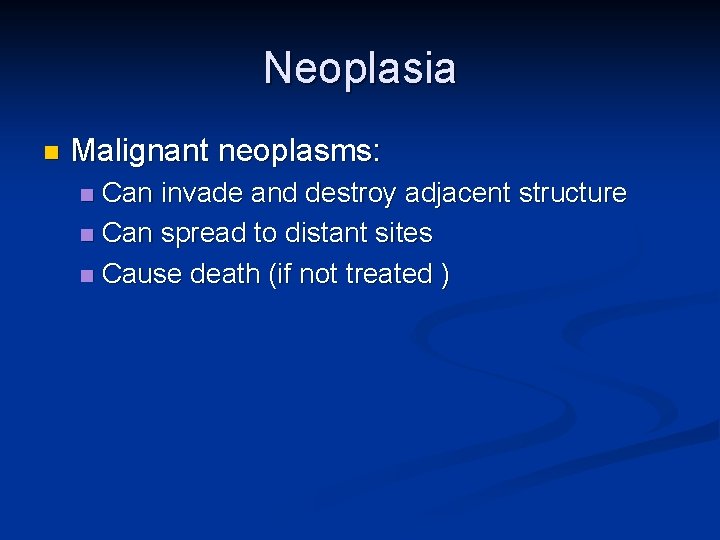 Neoplasia n Malignant neoplasms: Can invade and destroy adjacent structure n Can spread to