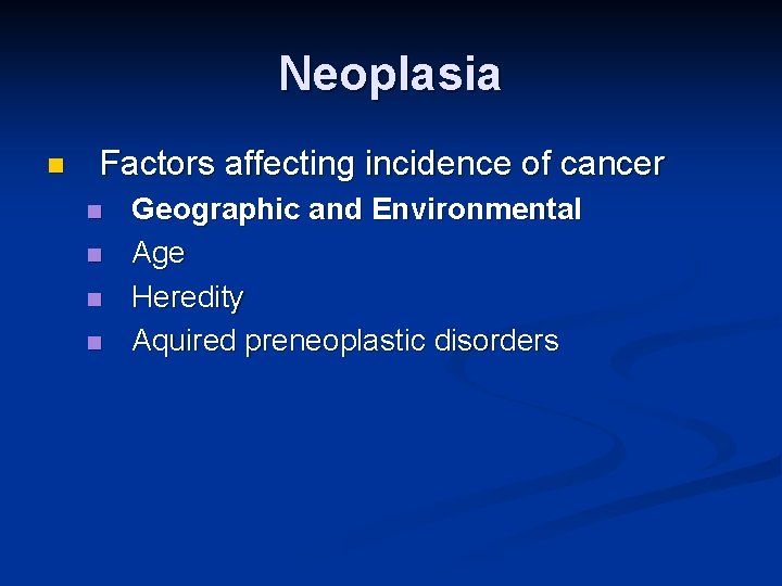 Neoplasia n Factors affecting incidence of cancer n n Geographic and Environmental Age Heredity