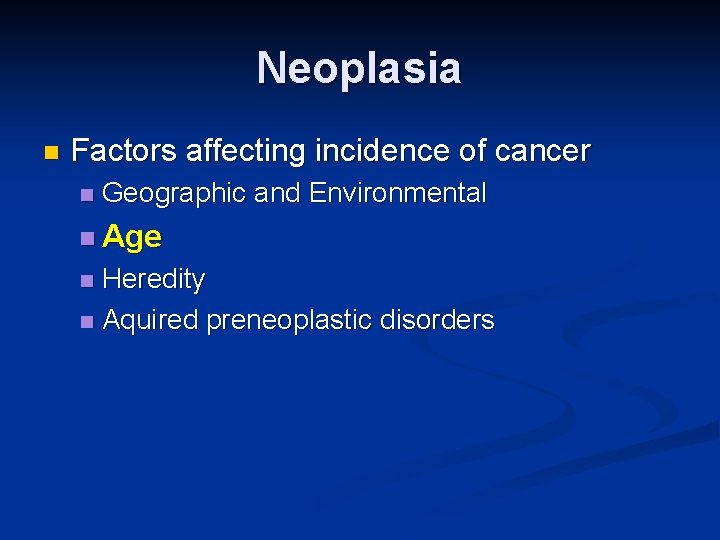 Neoplasia n Factors affecting incidence of cancer n Geographic and Environmental n Age Heredity